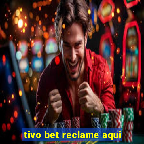 tivo bet reclame aqui